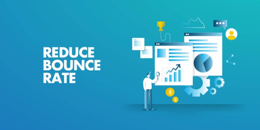 Understanding Bounce Rate and How to Reduce It