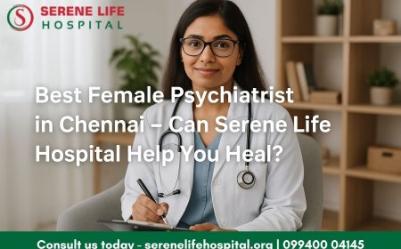 Best Female Psychiatrist in Chennai – Can Serene Life Hospital Help You Heal?