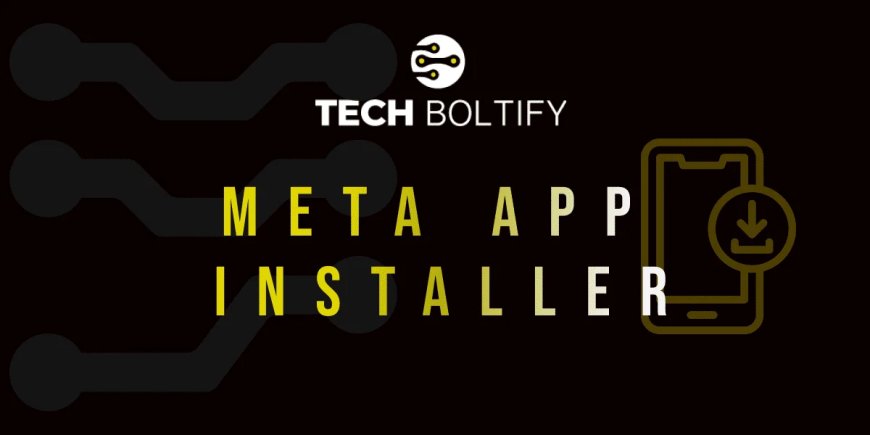 What Is Meta App Installer and What Does It Do?