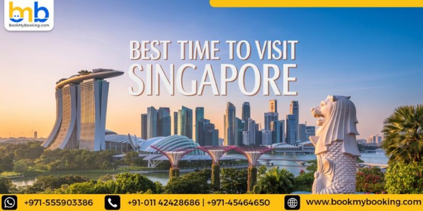 Explore Best Time To Visit Singapore With BookMyBooking